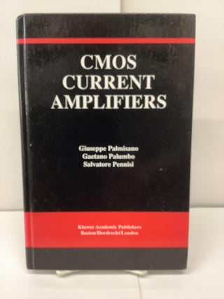 Item #91213 CMOS Current Amplifiers. Giuseppe Palmisano, Gaetano Palumbo, Salvatore Pennisi