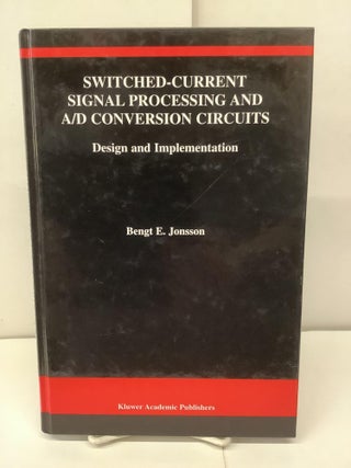 Item #91215 Switched-Current Signal Processing and A/D Conversion Circuits, SECS 561. Bengt E....
