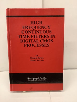 Item #91217 High Frequency Continuous Time Filters In Digital CMOS Processes. Shanthi Pavan,...