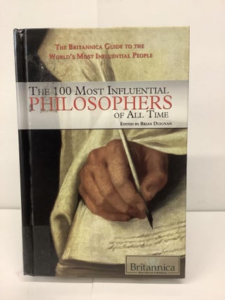 Item #91251 The 100 Most Influential Philosophers of All Time. Brian Duignan