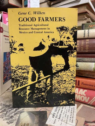 Item #91264 Good Farmers: Traditional Agricultural Resource Management in Mexico and Central...