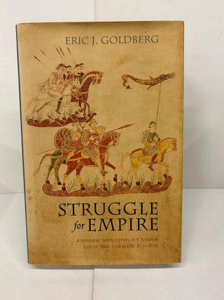 Item #91395 Struggle for Empire: Kingship and Conflict Under Louis the German, 817-876. Eric J....