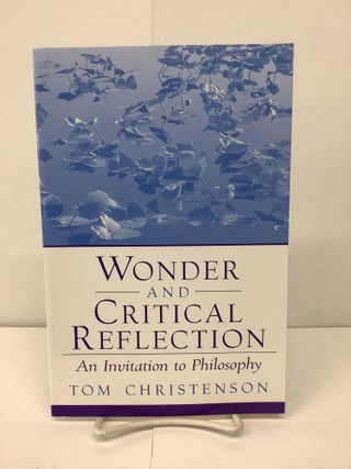 Item #91417 Wonder and Critical Reflection: An Invitation to Philosophy. Tom Christenson
