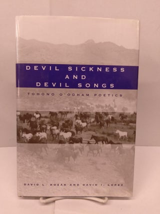 Item #91484 Devil Sickness and Devil Songs: Tohong O'odham Poetics. David L. Kozak