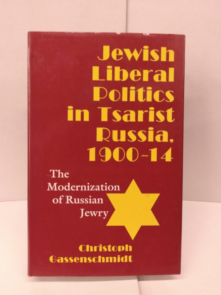 Item #91497 Jewish Liberal Politics in Tsarist Russia, 1900-1914: The Modernization of Russian Jewry. Christoph Gassenschmidt.