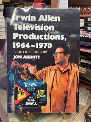 Item #91516 Irwin Allen Television Productions, 1964-1970: A Critical History of Voyage to the...