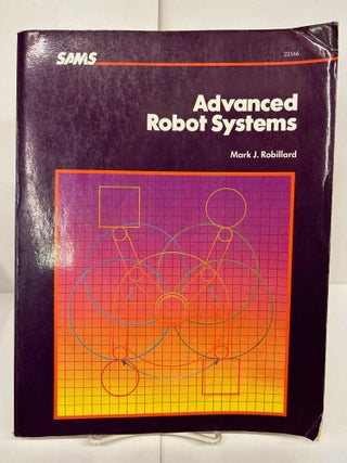 Item #91527 Advanced Robot Systems. Mark J. Robillard