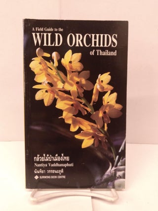 Item #91553 A Field Guide to the Wild Orchids of Thailand. Nantiya Vaddhanaphuti