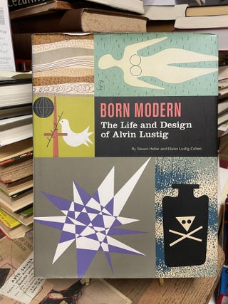 Item #91578 Born Modern: The Life and Design of Alvin Lustig. Steven Heller, Elaine Lustig Cohen