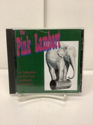 Item #91622 The Pink Lambert; A Collection of the First Celluloid Cylinders CD. Artists