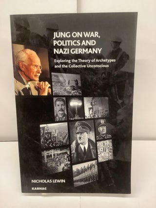 Item #91643 Jung on War, Politics and Nazi Germany; Exploring the Theory of Archetypes and the...