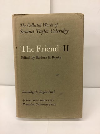 Item #91651 The Friend II; The Collected Works of Samuel Taylor Coleridge, Bollingen Series LXXV....