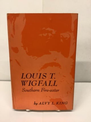 Item #91665 Louis T. Wigfall, Southern Fire-Eater. Alvy L. King
