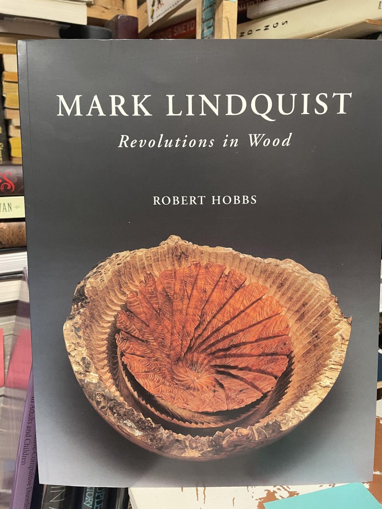 Item #91684 Mark Lindquist: Revolutions in Wood. Robert Hobbs.