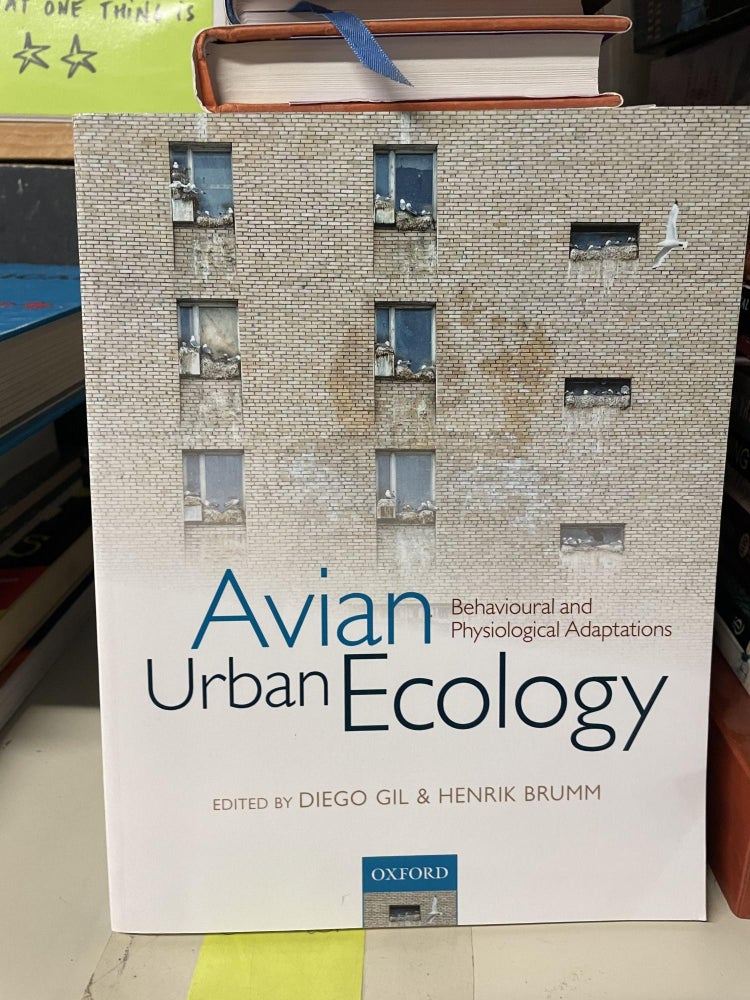 Item #91718 Avian Urban Ecology: Behavioral and Physiological Adaptations. Diego Gil, Henrik Brumm.