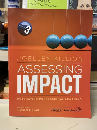 Item #91727 Assessing Impact: Evaluating Professional Learning. Joellen S. Killion
