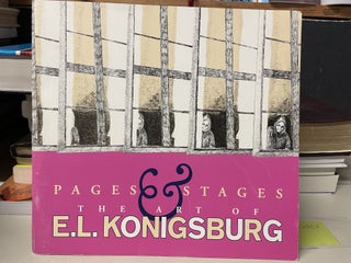 Item #91730 Pages & Stages: The Art of E.L. Konigsburg. E. L. Konigsburg