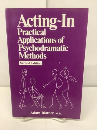 Item #91753 Acting-In, Practical Applications of Psychodramatic Methods. Adam M. D. Blatner