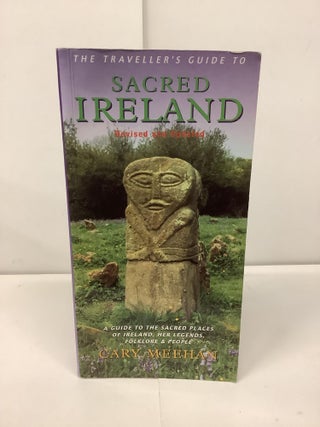 Item #91767 The Traveller's Guide to Sacred Ireland. Cary Meehan
