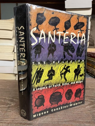 Item #91769 Santeria, The Religion: A Legacy of Faith, Rites, and Magic. Migene Gonzales-Wippler