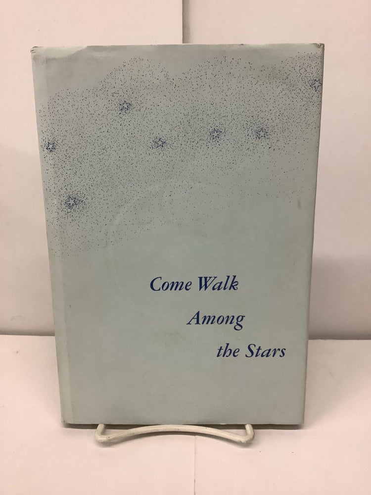 Item #91790 Come Walk Among the Stars. Winston O. Abbot, Bette Eaton Bossen.