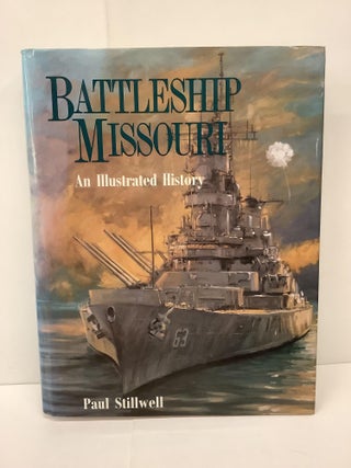 Item #91793 Battleship Missouri, An Illustrated History. Paul Stillwell