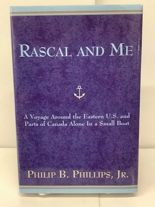 Item #91794 Rascal and Me, A Voyage Around the Eastern U.S. and Parts of Canada Alone in a Small...