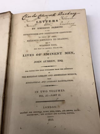 Letters Written by Eminent Persons in the Seventeenth and Eighteenth Centuries: To Which are Added Hearne's Journeys to Reading, and to Waddon Hall, The Seat of Browne Willis Esq, and Lives of Eminent Men. Vol. II, Part II. Signed by Charles Cotesworth Pinckney