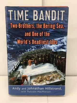 Item #91817 Time Bandit: Two Brothers, the Bering Sea, and One of the World's Deadliest Jobs....