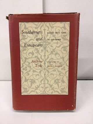 Item #91844 Southerners and Europeans, Essays in a Time of Disorder. Andrew Lytle, Lewis P....