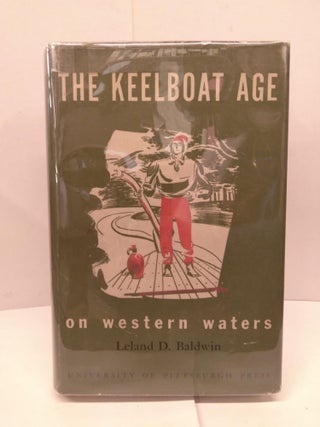 Item #91882 The Keelboat Age on Western Waters. Leland D. Baldwin