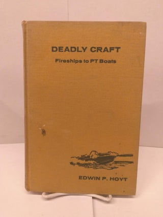 Item #91884 Deadly Craft: Fire Ships to Pt Boats. Edwin P. Hoyt