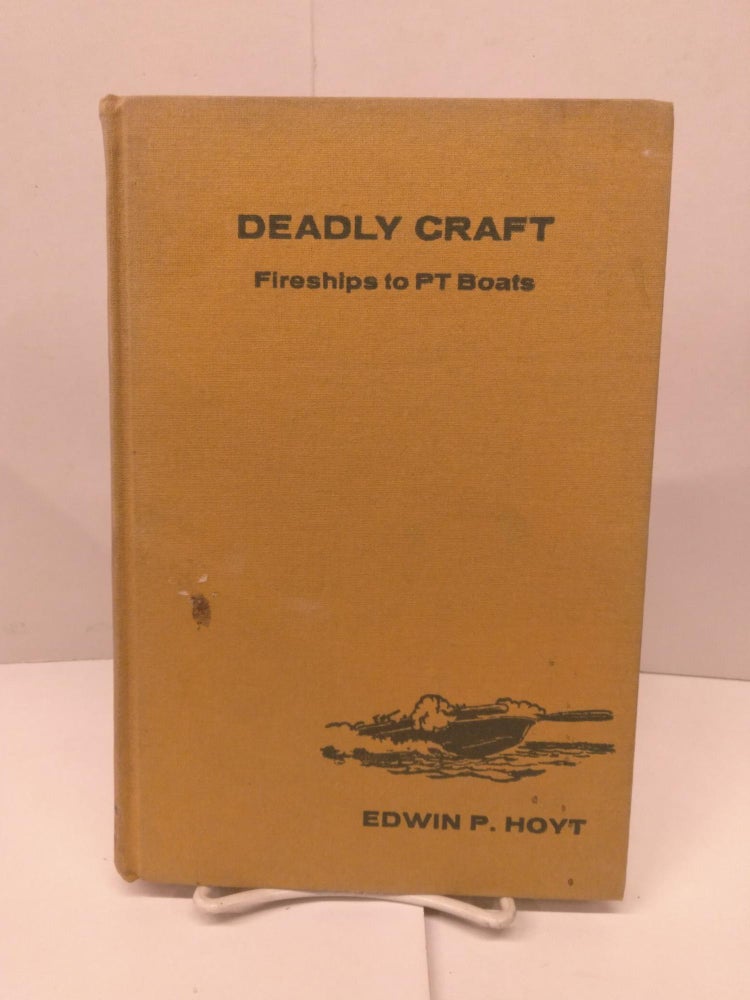 Item #91884 Deadly Craft: Fire Ships to Pt Boats. Edwin P. Hoyt.