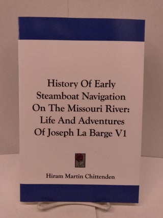 Item #91887 History Of Early Steamboat Navigation On The Missouri River: Life And Adventures Of...