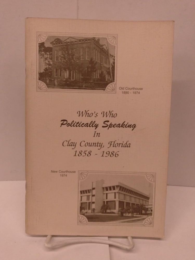 Item #91892 Who's Who Politically Speaking in Clay County, Florida 1858-1986
