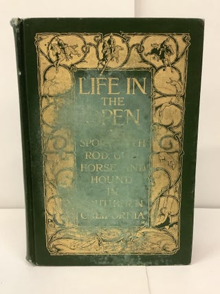 Item #91907 Life In the Open; Sport with Rod, Gun Horse, and Hound in Southern California....
