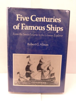 Item #91924 Five Centuries of Famous Ships: From the Santa Maria to the Glomar Explorer. Robert...