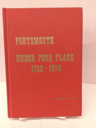 Item #91932 Portsmouth Under Four Flags: 1752-1970. Marshall W. Butt