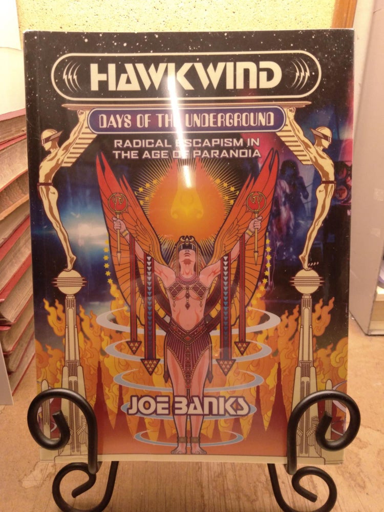 Item #91936 Hawkwind: Days of the Underground: Radical Escapism in the Age of Paranoia. Joe Banks.