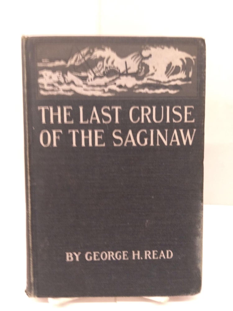 Item #91959 The Last Cruise of the Saginaw. George H. Read.
