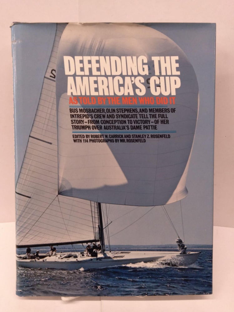 Item #91962 Defending the America's Cup: As Told by the Men Who Did It. Robert Carrick.