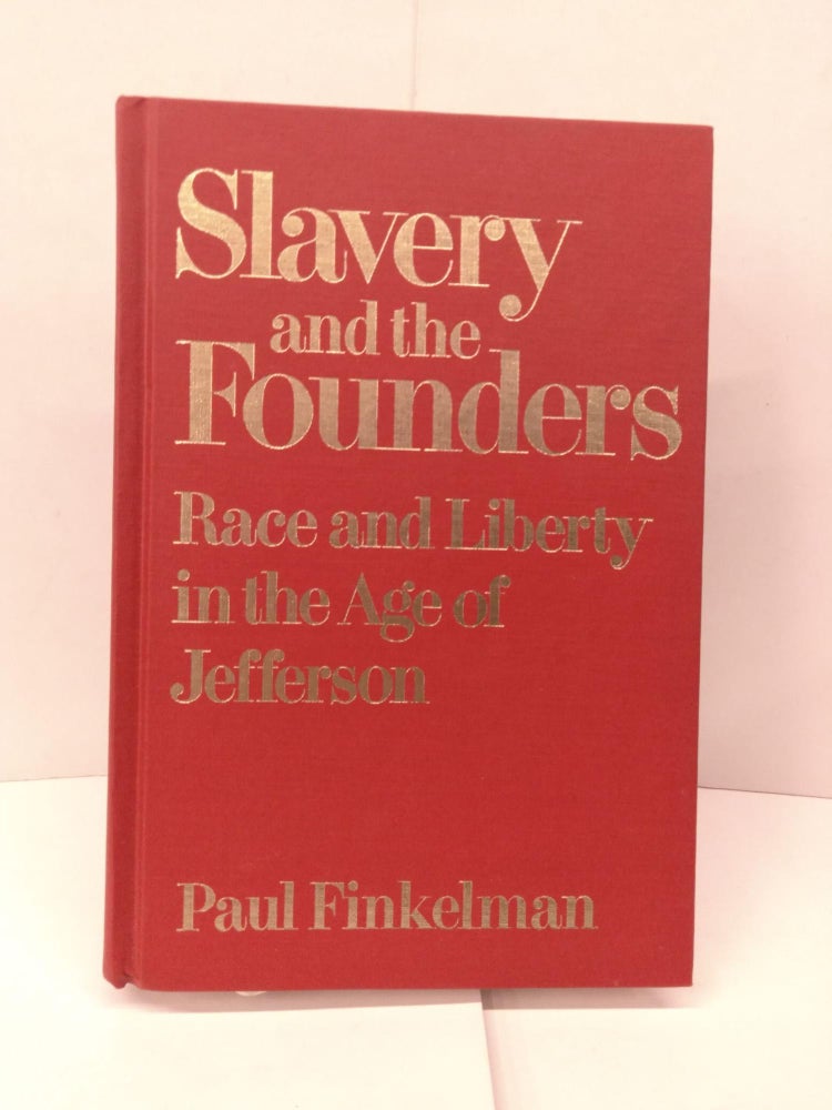 Item #91971 Slavery and the Founders: Dilemmas of Jefferson and His Contemporaries. Paul Finkelman.