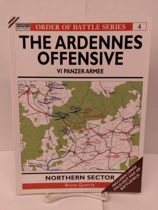 Item #91984 The Ardennes Offensive VI Panzer Armee: Northern Sector. Bruce Quarrie
