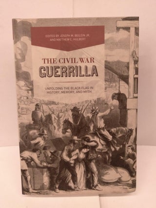 Item #92017 The Civil War Guerrilla: Unfolding the Black Flag in History, Memory, and Myth....