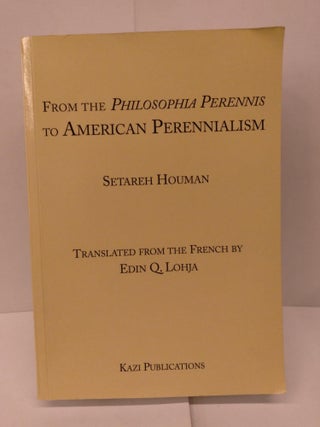 Item #92018 From the Philosophia Perennis to American Perennialism. Setareh Houman