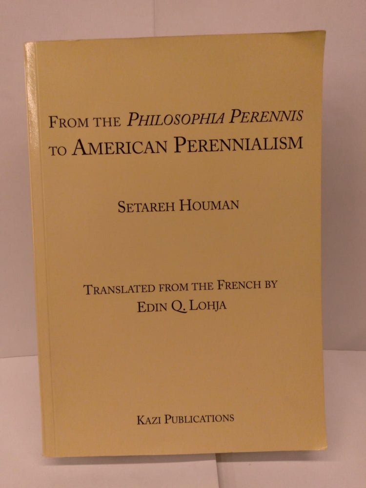Item #92018 From the Philosophia Perennis to American Perennialism. Setareh Houman.