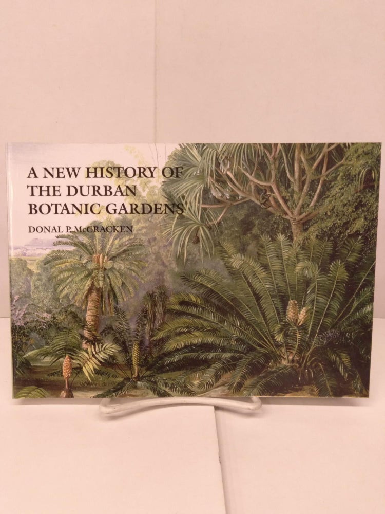 Item #92038 A New History of the Durban Botanic Gardens. Donal P. McCracken.