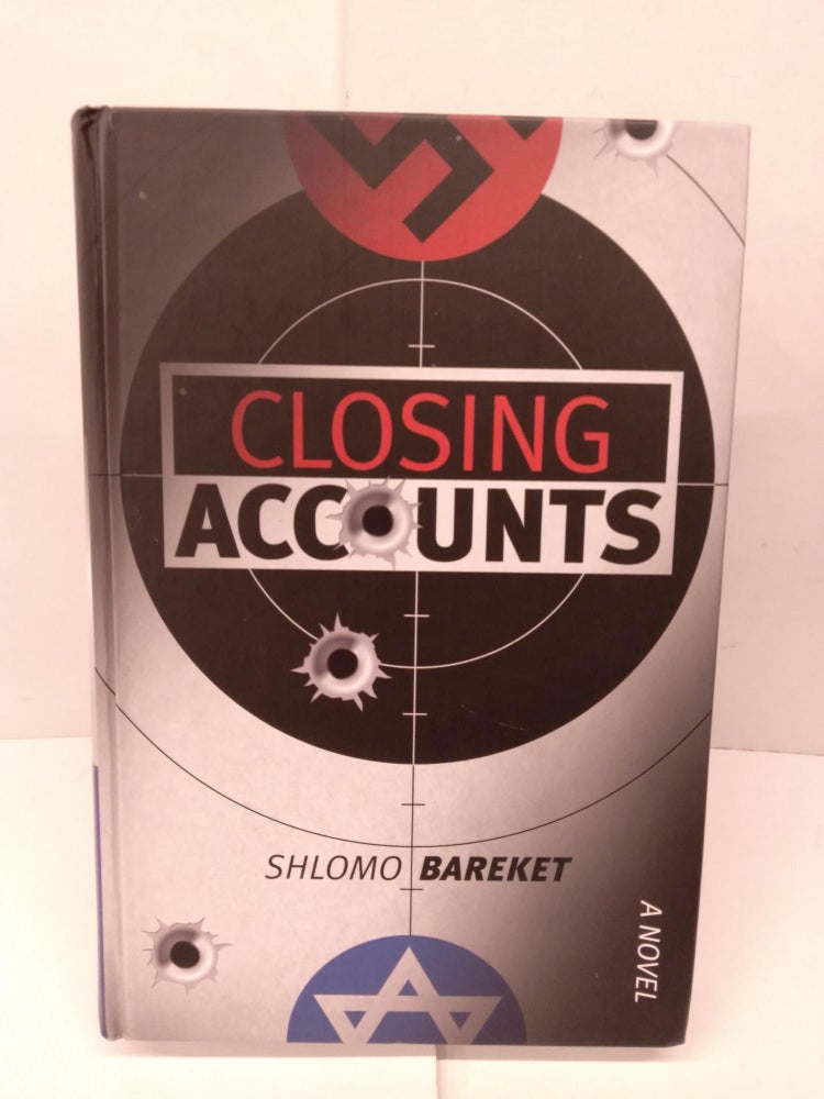 Item #92050 Closing Accounts: A Novel. Shlomo Bareket.