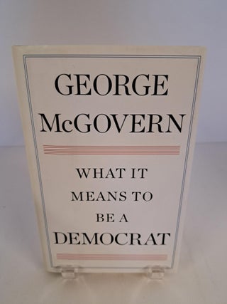 Item #92073 What it Means to Be a Democrat. George McGovern