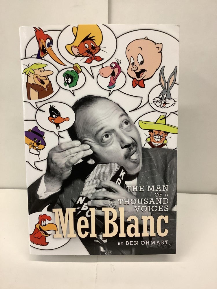 Item #92206 Mel Blanc, The Man of a Thousand Voices. Ben Ohmart.